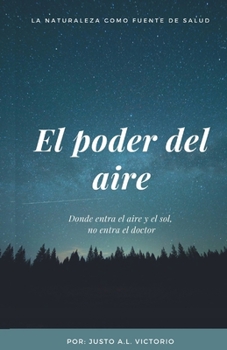 Paperback El poder del aire: Donde entra el aire y el sol, no entra el doctor. [Spanish] Book