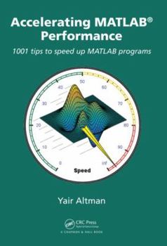 Hardcover Accelerating MATLAB Performance: 1001 tips to speed up MATLAB programs Book