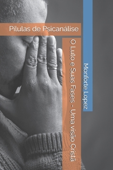 Paperback O Luto e Suas Fases - Uma visão Cristã: Pílulas de Psicanálise [Portuguese] Book