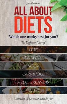 Paperback All About Diets: Which One Works Best For You?: The Different Diets of Keto, Dubrow, Noom, Carnivore, Mediterranean & Paleo. Learn What Book