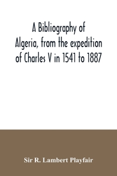 Paperback A bibliography of Algeria, from the expedition of Charles V in 1541 to 1887 Book