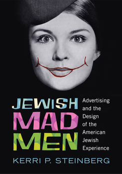 Paperback Jewish Mad Men: Advertising and the Design of the American Jewish Experience Book