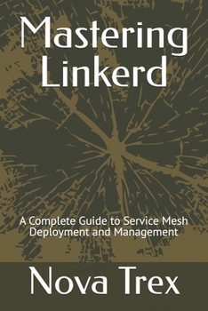 Paperback Mastering Linkerd: A Complete Guide to Service Mesh Deployment and Management Book