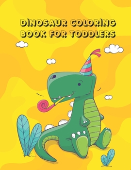 Dinosaur Coloring Book for Toddlers: Coloring Book for Boys & Girls With 25 Adorable Dinosaur Pages for Toddlers & Kids to Color