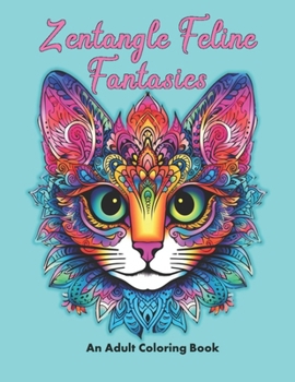 Zentangle Felice Fantacies: An Adult Coloring Book (The Whimsical Worlds of Adult Coloring Books)