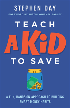 Paperback Teach a Kid to Save: A Fun, Hands-On Approach to Building Smart Money Habits Book