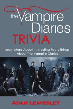 Paperback The Vampire Diaries Trivia: Learn More About Interesting Facts, Things About The Vampire Diaries Book