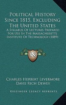 Paperback Political History Since 1815, Excluding The United States: A Syllabus Of Lectures Prepared For Use In The Massachusetts Institute Of Technology (1889) Book