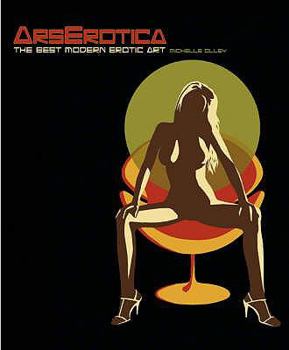Hardcover Ars Erotica: The Best Modern Erotic Art. Michelle Olley Book