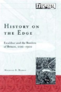 Hardcover History on the Edge: Excalibur and the Borders of Britain, 1100-1300 Volume 22 Book