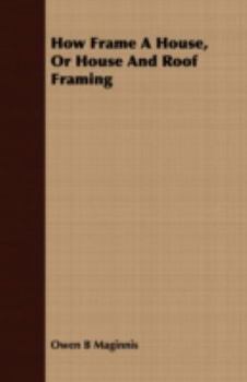 Paperback How Frame A House, Or House And Roof Framing Book