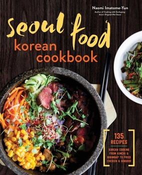 Paperback Seoul Food Korean Cookbook: Korean Cooking from Kimchi and Bibimbap to Fried Chicken and Bingsoo Book