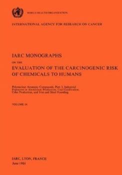 Paperback Vol 34 IARC Monographs: Polynuclear Aromatic Compounds, Part 3, Industrial Exposures in Aluminium Production, Coal Gasification, Coke Producti Book