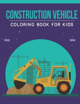 Paperback Construction vehicle Coloring Book For Kids: An Kids Coloring Book with Stress Relieving Construction vehicle Designs for Kids Relaxation. Book