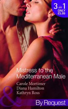 Paperback Mistress of the Mediterranean Male. Carole Mortimer, Diana Hamilton, Kathryn Ross Book