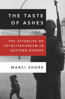 Hardcover The Taste of Ashes: The Afterlife of Totalitarianism in Eastern Europe Book