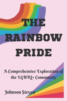 Paperback The Rainbow Pride: A Comprehensive Exploration of the LGBTQ+ Community Book