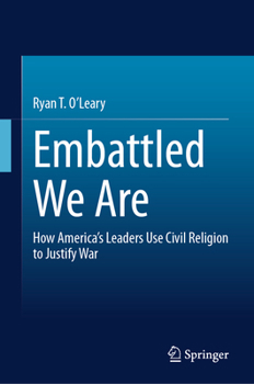 Hardcover Embattled We Are: How America's Leaders Use Civil Religion to Justify War Book