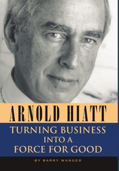 Hardcover Arnold Hiatt: Turning Business Into a Force for Good Book