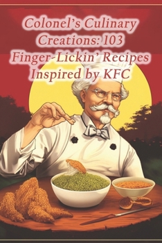 Paperback Colonel's Culinary Creations: 103 Finger-Lickin' Recipes Inspired by KFC Book
