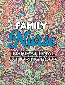 Paperback Family Nurse Inspirational Coloring Book: A Humorous Snarky & Unique Adult Coloring Book for Registered Nurses, Nurses Stress Relief and Mood Lifting Book