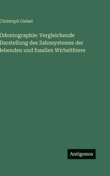 Odontographie: Vergleichende Darstellung des Zahnsystemes der lebenden und fossilen Wirbelthiere (German Edition)