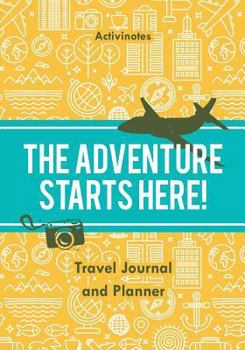 Paperback The Adventure Starts Here! Travel Journal and Planner Book