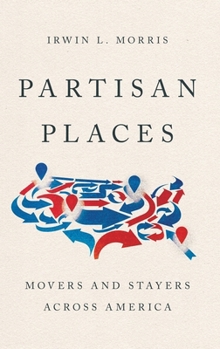 Hardcover Partisan Places: Movers and Stayers Across America Book