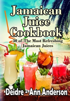 Paperback Jamaican Juice Cookbook: 30 of The Most Refreshing Jamaican Juices Book