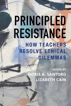 Paperback Principled Resistance: How Teachers Resolve Ethical Dilemmas Book