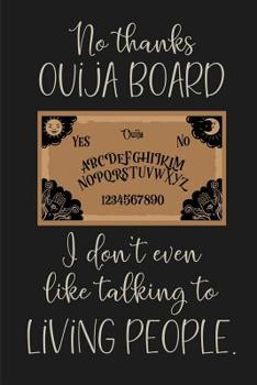 Paperback No thanks Ouija Board, I don't even like talking to living people.: a humorous and sassy, slightly naughty style journal notebook, perfect for those o Book