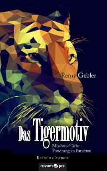 Paperback Das Tigermotiv: Missbräuchliche Forschung an Patienten/Kriminalroman [German] Book