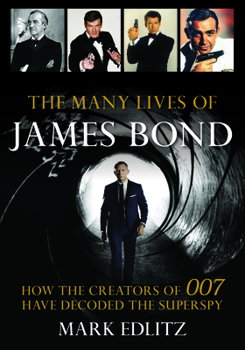 Hardcover The Many Lives of James Bond: How the Creators of 007 Have Decoded the Superspy Book