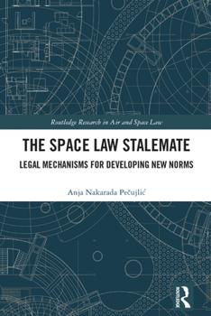 Hardcover The Space Law Stalemate: Legal Mechanisms for Developing New Norms Book