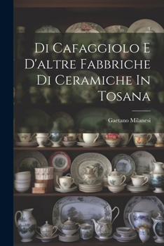 Paperback Di Cafaggiolo E D'altre Fabbriche Di Ceramiche In Tosana [Italian] Book