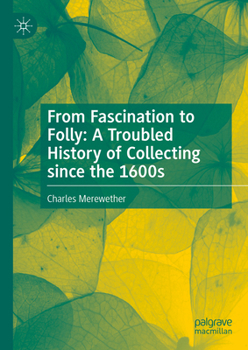 Hardcover From Fascination to Folly: A Troubled History of Collecting Since the 1600s Book