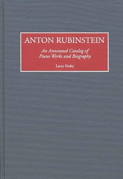 Hardcover Anton Rubinstein: An Annotated Catalog of Piano Works and Biography Book