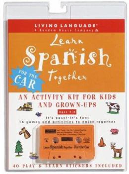 Audio Cassette Learn Spanish Together: For the Car: A Parent-Child Activity Kit [With Fun & Learn and 40 Play and Learn Stickers] Book