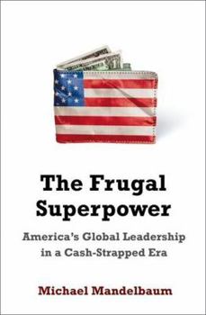 Hardcover The Frugal Superpower: America's Global Leadership in a Cash-Strapped Era Book