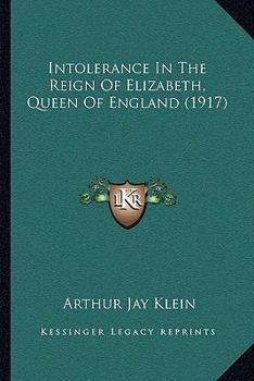 Paperback Intolerance In The Reign Of Elizabeth, Queen Of England (1917) Book