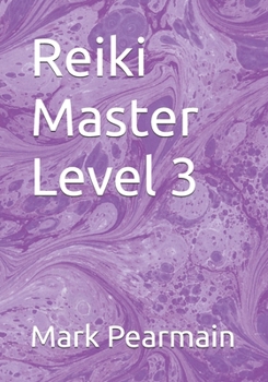 Reiki Master Level 3 (Reiki Healing Manuals from Beginner to Master)