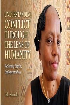 Understanding Conflict Through the Lens of Humanity.: Reclaiming Dignity, Dialogue, and Leadership in the Public Service
