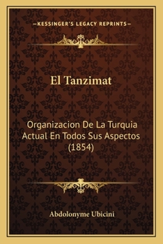 Paperback El Tanzimat: Organizacion De La Turquia Actual En Todos Sus Aspectos (1854) [Spanish] Book