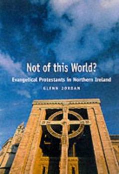 Paperback Not of This World?: Evangelical Protestants in Northern Ireland Book