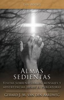 Paperback Almas Sedientas: Visitas Sobrenaturales, Mensajes Y Advertencias Desde El Purgatorio [Spanish] Book