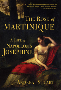 Paperback The Rose of Martinique: A Life of Napoleon's Josephine Book