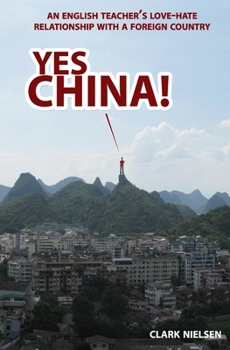 Paperback Yes China!: An English Teacher's Love-Hate Relationship with a Foreign Country Book