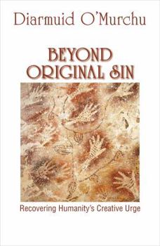 Paperback Beyond Original Sin: Recovering Humanity's Creative Urge Book