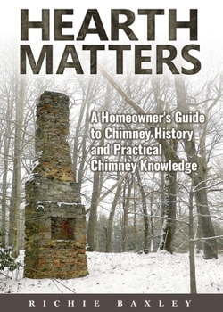 Paperback Hearth Matters: A Homeowner's Guide to Chimney History and Practical Chimney Knowledge Book