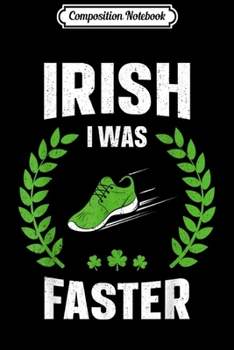 Composition Notebook: Irish I Was Faster Funny Running St Patricks Day  Journal/Notebook Blank Lined Ruled 6x9 100 Pages